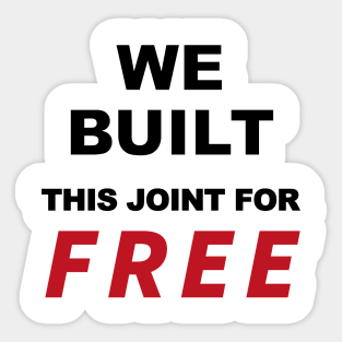 We built this joint for free, Sticker